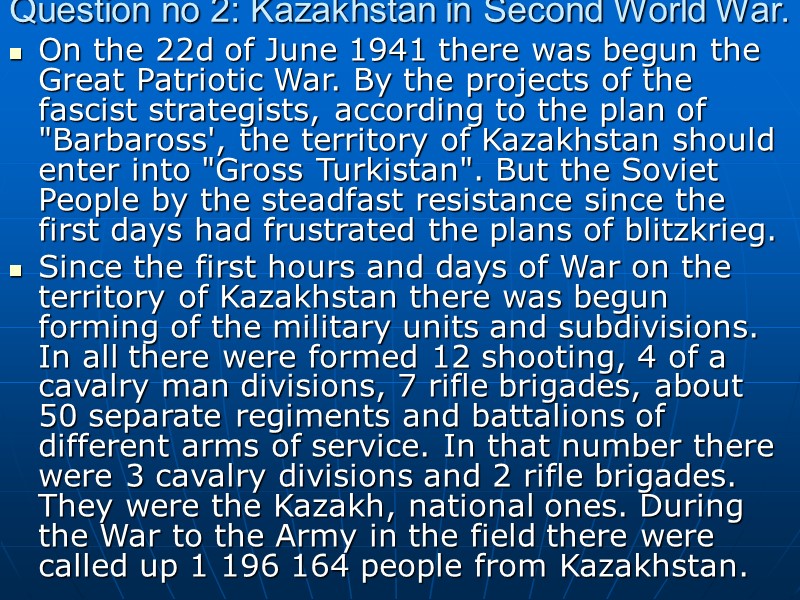 Question no 2: Kazakhstan in Second World War. On the 22d of June 1941